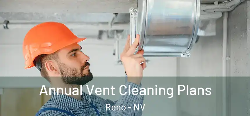 Annual Vent Cleaning Plans Reno - NV